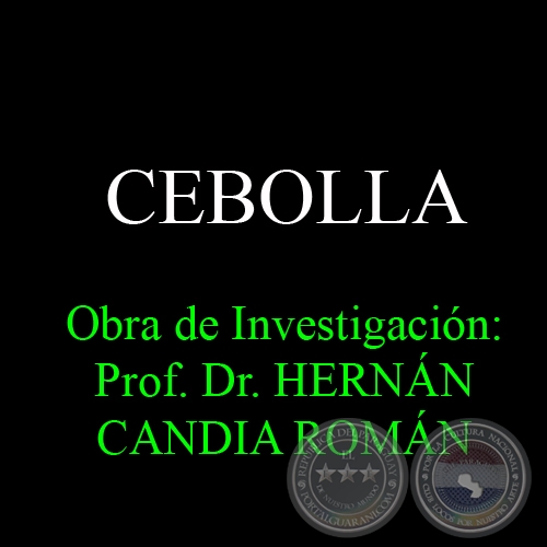 CEBOLLA - Obra de Investigación: Prof. Dr. HERNÁN CANDIA ROMÁN