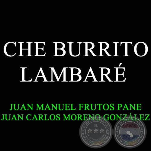 CHE BURRITO LAMBARÉ - JUAN MANUEL FRUTOS PANE