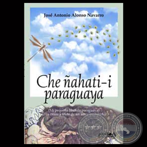 CHE ÑAHATI-I PARAGUAYA - Novela de JOSÉ ANTONIO ALONSO NAVARRO - Año 2003