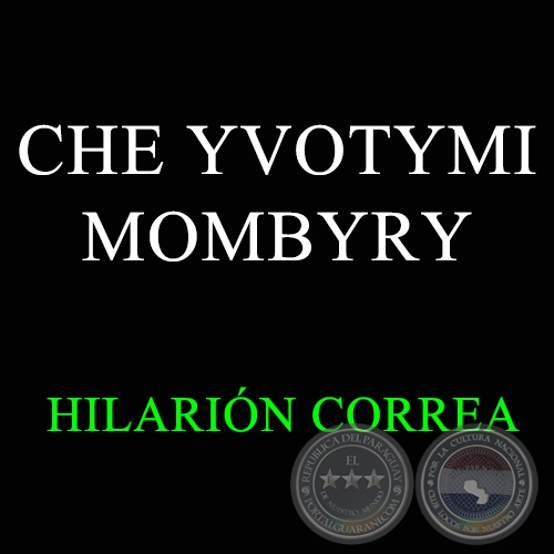 CHE YVOTYMI MOMBYRY - HILARIÓN CORREA