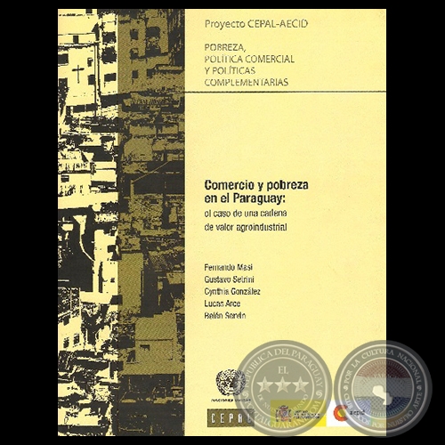 COMERCIO Y POBREZA EN EL PARAGUAY: EL CASO DE UNA CADENA DE VALOR AGROINDUSTRIAL - Coordinador: Fernando Masi - Año 2010