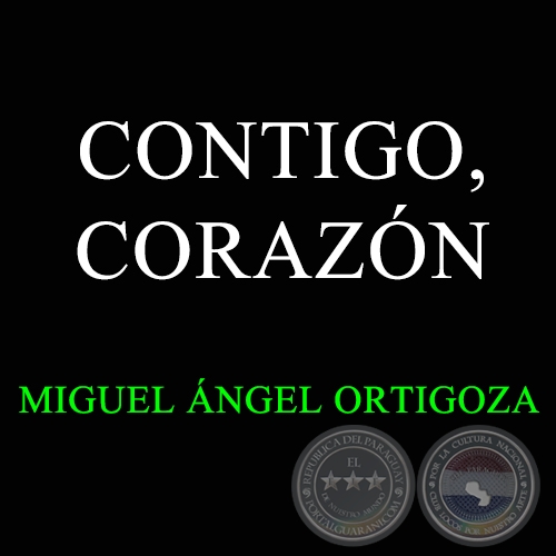 CONTIGO CORAZÓN - Guarania de MIGUEL ÁNGEL ORTIGOZA GARCÍA