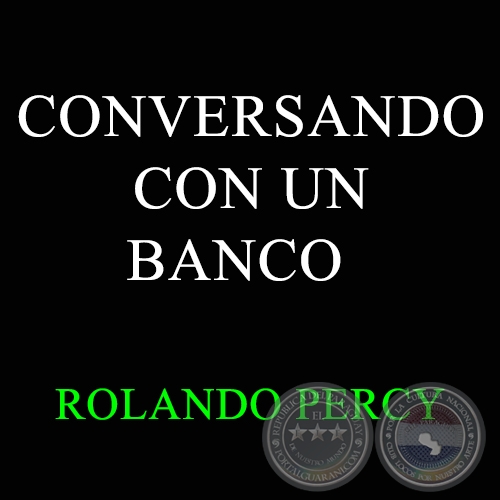 CONVERSANDO CON UN BANCO - ROLANDO PERCY