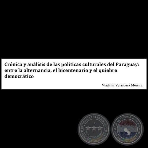 CRÓNICA Y ANÁLISIS DE LAS POLÍTICAS CULTURALES DEL PARAGUAY - VLADIMIR VELAZQUEZ MOREIRA