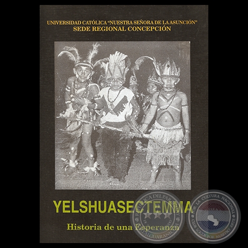 YELSHUACECTEMMA – HISTORIA DE UNA ESPERANZA - Coordinación de investigación etnográfica CESAR NEUESCHWANDER ROSSO