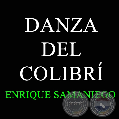 DANZA DEL COLIBRÍ - ENRIQUE SAMANIEGO