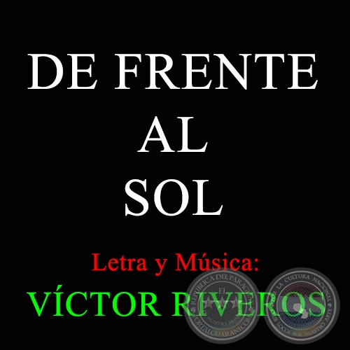 DE FRENTE AL SOL - Letra y Música: VÍCTOR RIVEROS