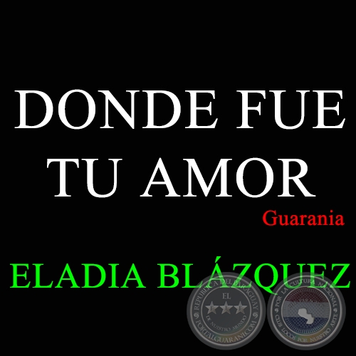 DONDE FUE TU AMOR - Guarania de ELADIA BLÁZQUEZ