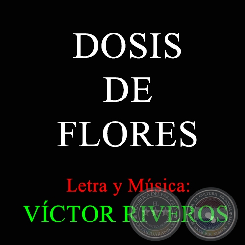 DOSIS DE FLORES - Letra y Música de VÍCTOR RIVEROS