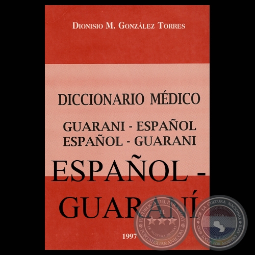 DICCIONARIO MÉDICO ESPAÑOL - GUARANÍ, 1997 - Por DIONISIO M. GONZÁLEZ TORRES