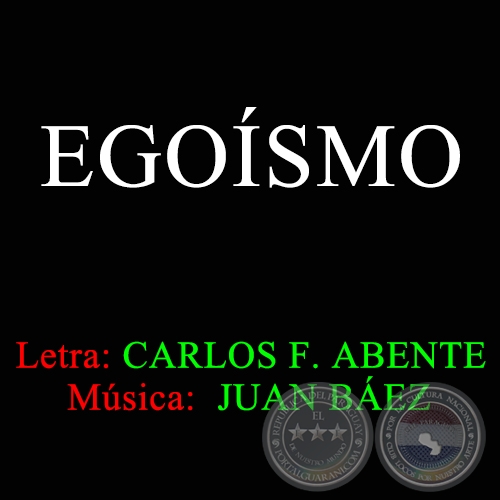 EGOÍSMO - Letra de CARLOS FEDERICO ABENTE 