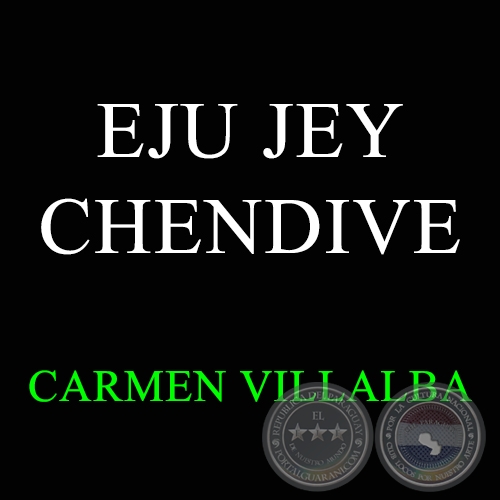 EJU JEY CHENDIVE - CARMEN VILLALBA