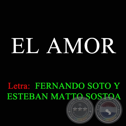 EL AMOR - Letra de FERNANDO SOTO y ESTEBAN MATTO SOSTOA