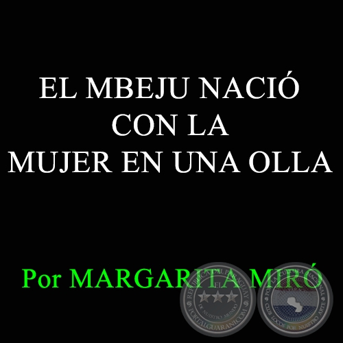 EL MBEJU NACIÓ CON LA MUJER EN UNA OLLA