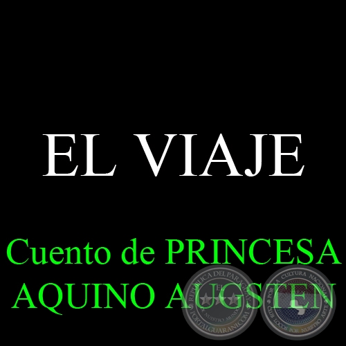 EL VIAJE - Cuento de PRINCESA AQUINO AUGSTEN - Noviembre 2013