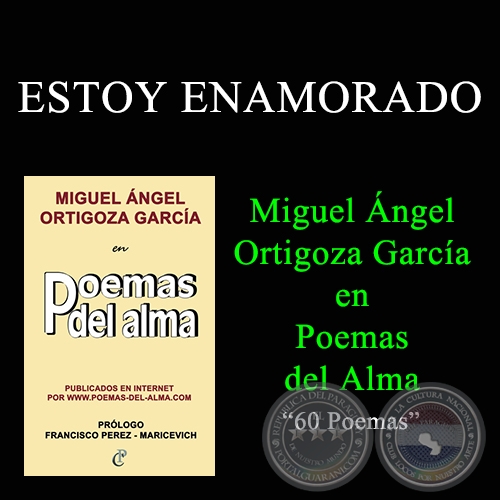 ESTOY ENAMORADO - MIGUEL ÁNGEL ORTIGOZA GARCÍA EN POEMAS DEL ALMA