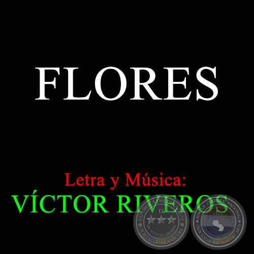 FLORES - Letra y Música: VÍCTOR RIVEROS