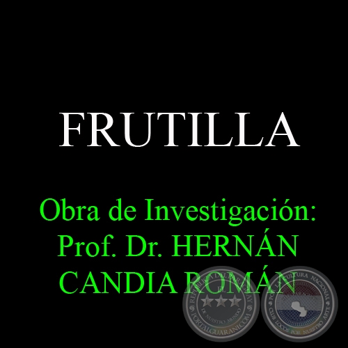FRUTILLA - Obra de Investigación: Prof. Dr. HERNÁN CANDIA ROMÁN