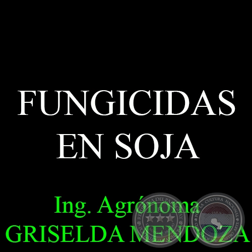 FUNGICIDAS EN SOJA - Por Ing. Agr. GRISELDA MENDOZA