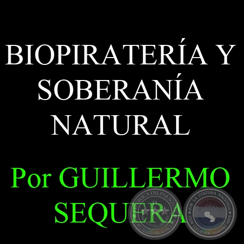 BIOPIRATERÍA Y SOBERANÍA NATURAL - Por GUILLERMO SEQUERA
