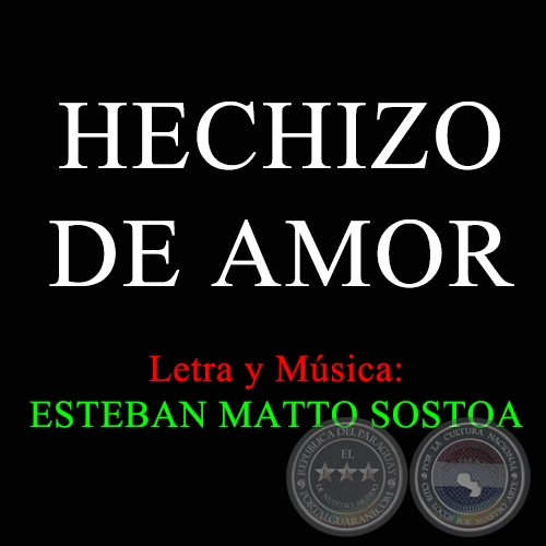 HECHIZO DE AMOR - Letra y Música de ESTEBAN MATTO SOSTOA