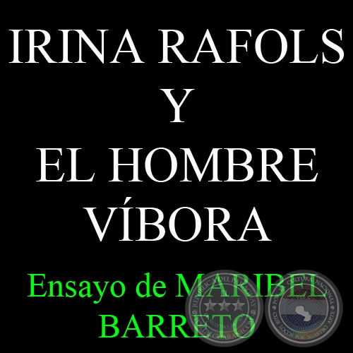 IRINA RAFOLS Y EL HOMBRE VÍBORA - Por MARIBEL BARRETO