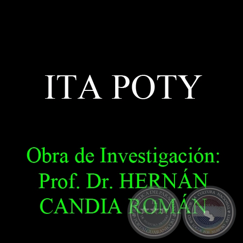 ITA POTY (FLOR DE LA PIEDRA) - Obra de Investigación: Prof. Dr. HERNÁN CANDIA ROMÁN