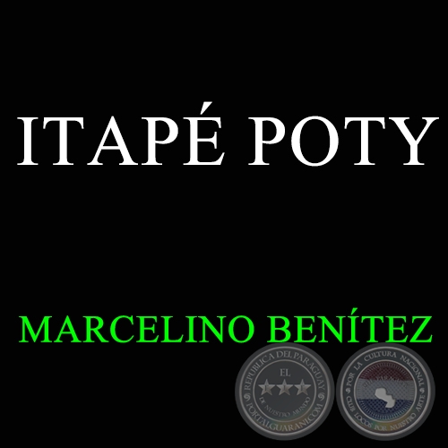 ITAPÉ POTY - MARCELINO BENÍTEZ