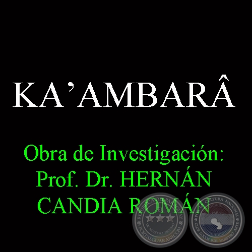KAʼAMBARÂ - Obra de Investigación: Prof. Dr. HERNÁN CANDIA ROMÁN