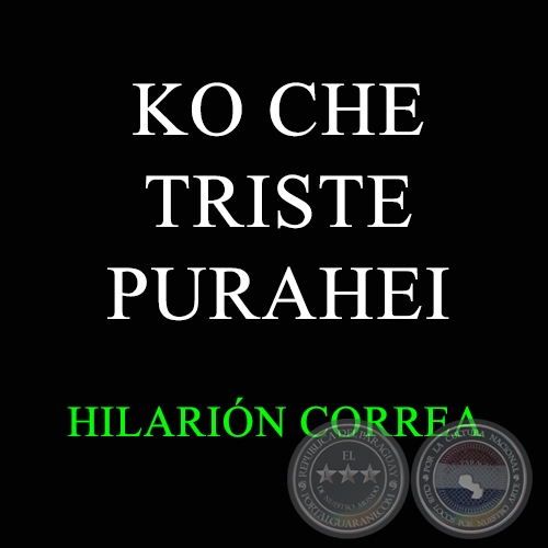 KO CHE TRISTE PURAHEI - HILARIÓN CORREA