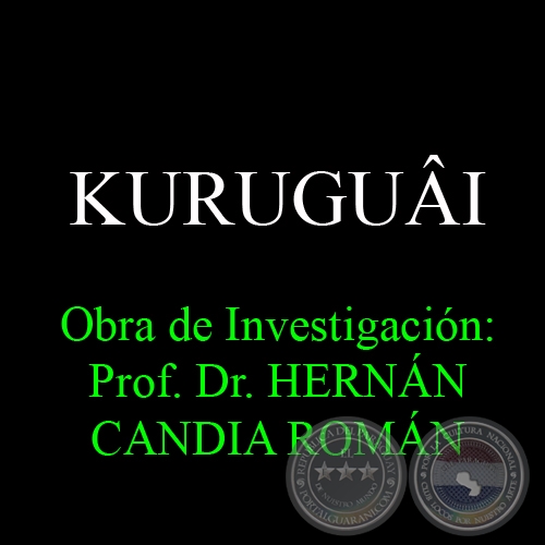 KURUGUÂI - Obra de Investigación: Prof. Dr. HERNÁN CANDIA ROMÁN