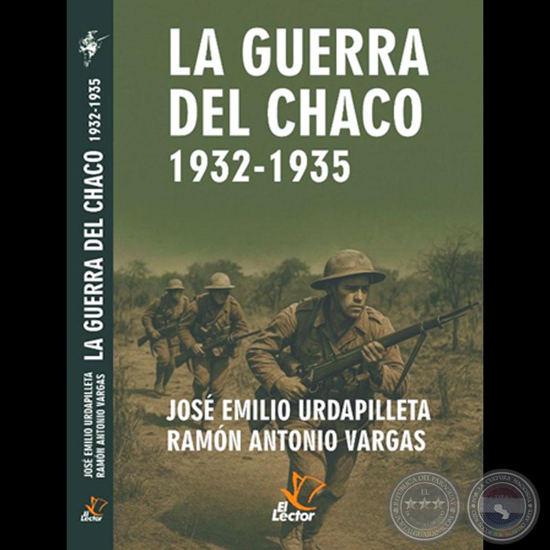 «LA GUERRA DEL CHACO 1932 – 1935. RESUMEN HISTÓRICO DE SUS ANTECEDENTES, CAUSAS, ACCIONES BÉLICAS Y DIPLOMACIA» - Ramón Antonio Vargas Chamorro - José Emilio Urdapilleta Romero