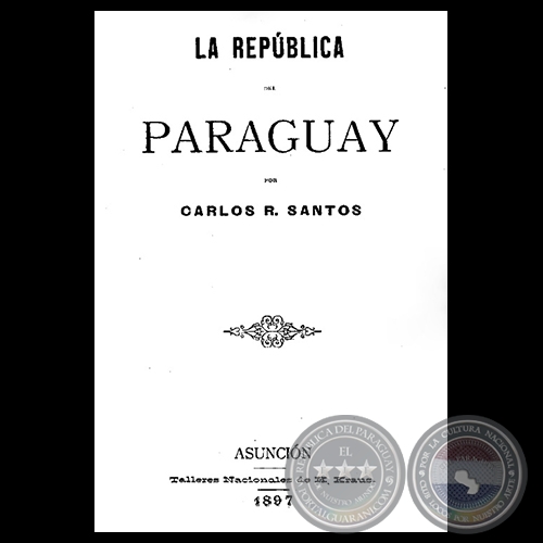 LA REPÚBLICA DEL PARAGUAY, 1897 - Por CARLOS R. SANTOS