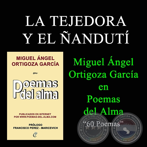 LA TEJEDORA Y EL ÑANDUTÍ - MIGUEL ÁNGEL ORTIGOZA GARCÍA EN POEMAS DEL ALMA