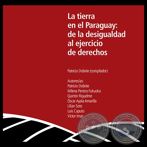 LA TIERRA EN EL PARAGUAY: DE LA DESIGUALDAD AL EJERCICIO DE LOS DERECHOS - LILIAN SOTO - Ao 2013