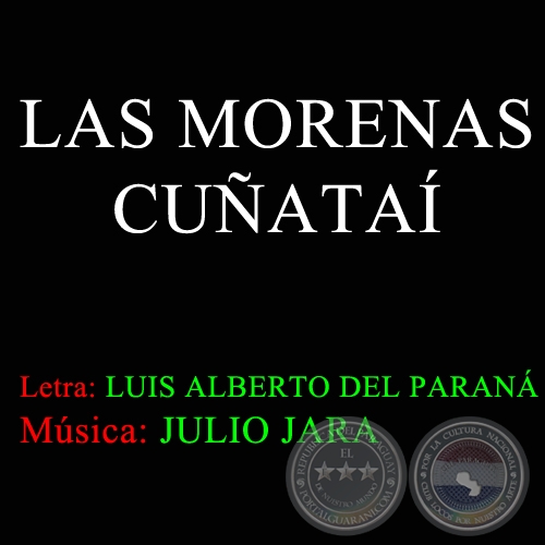 LAS MORENAS CUÑATAÍ - Música de JULIO JARA  