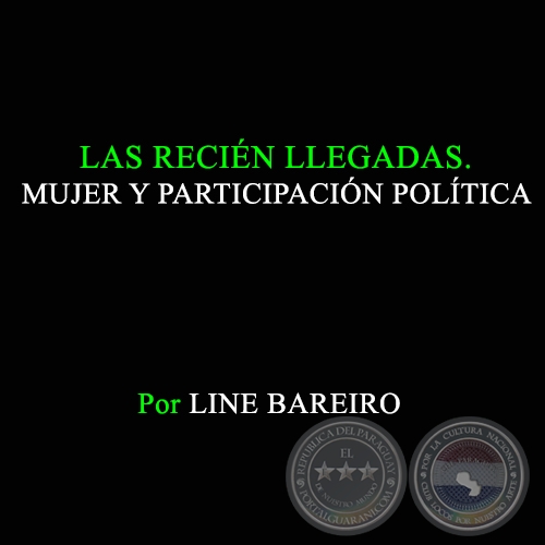 LAS RECIÉN LLEGADAS - MUJER Y PARTICIPACIÓN POLÍTICA - Año 1998 - Autora: LINE BAREIRO