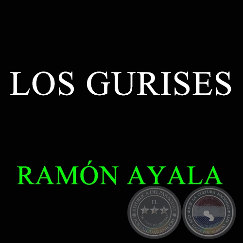 LOS GURISES - Poema y recitado por RAMÓN AYALA