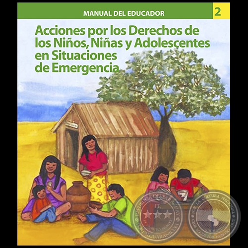 MANUAL DEL EDUCADOR 2 - ACCIONES POR LOS DERECHOS DE LOS NIÑOS, NIÑAS Y ADOLESCENTES EN SITUACIONES DE EMERGENCIA - Año 2009
