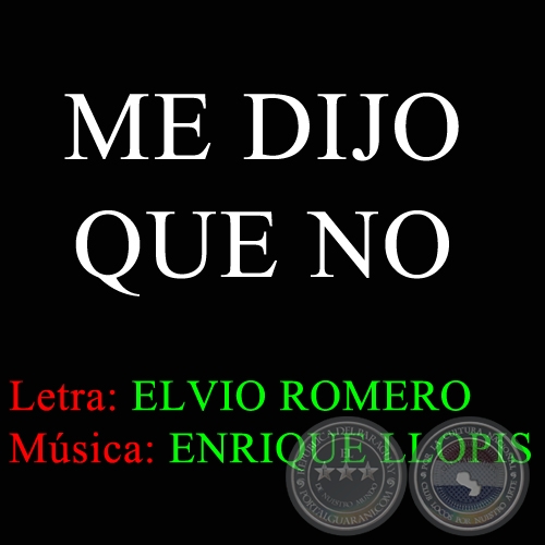 ME DIJO QUE NO - Letra ELVIO ROMERO - Música: ENRIQUE LLOPIS