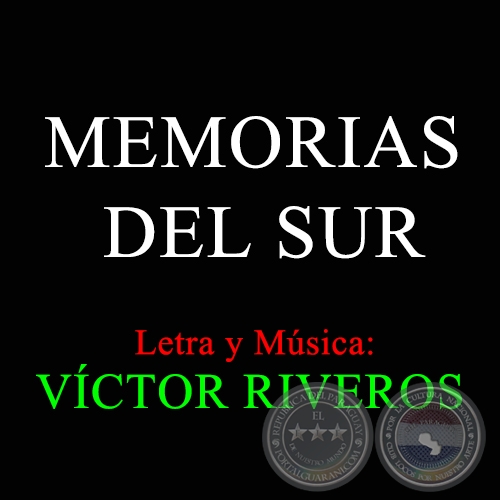 MEMORIAS DEL SUR - Letra y Música: VÍCTOR RIVEROS
