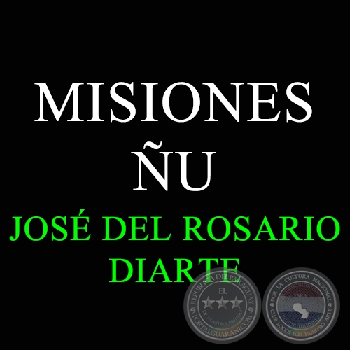MISIONES ÑU - JOSÉ DEL ROSARIO DIARTE