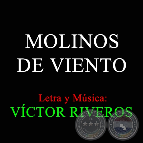 MOLINOS DE VIENTO - Letra y Música: VÍCTOR RIVEROS
