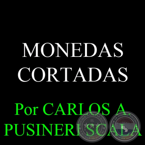MONEDAS CORTADAS - Por CARLOS PUSINERI SCALA