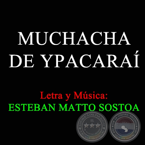 MUCHACHA DE YPACARAÍ - Letra y Música de ESTEBAN MATTO SOSTOA