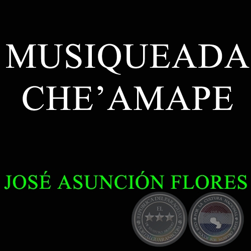 MUSIQUEADA CHE AMAPE - JOSÉ ASUNCIÓN FLORES