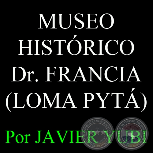 MUSEO HISTRICO DOCTOR FRANCIA DEL RC 4 AC CARAY (LOMA PYT) (80) - Por JAVIER YUBI 