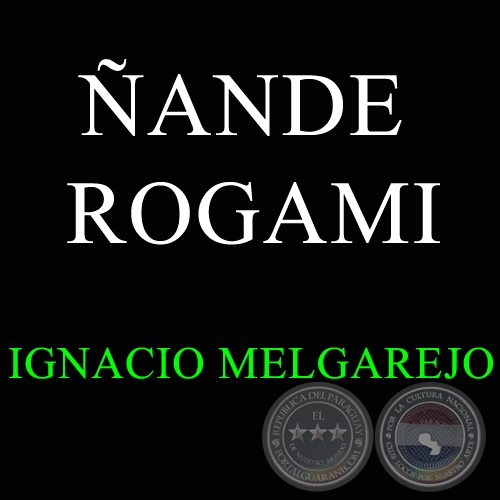 ÑANDE ROGAMI - Purahéi de IGNACIO MELGAREJO