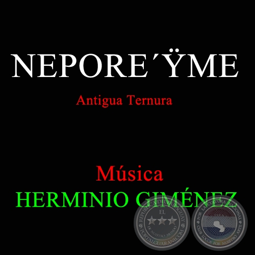 NEPORE’ŸME, ANTIGUA TERNURA - Música de HERMINIO GIMÉNEZ
