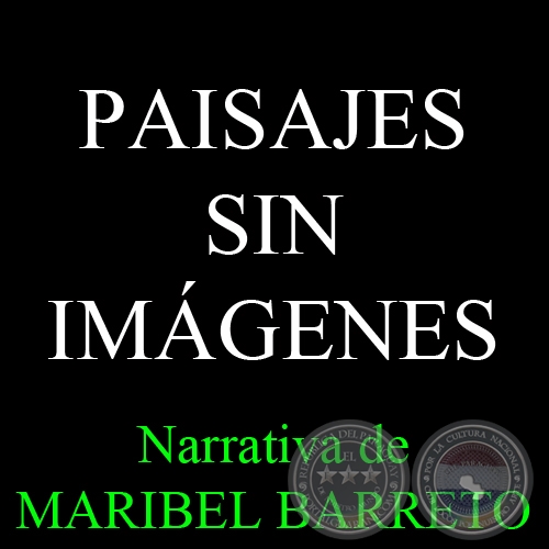 PAISAJES SIN IMÁGENES - Narrativa de MARIBEL BARRETO